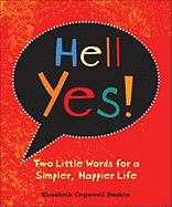 Hell Yes!: Two Little Words for a Simpler, Happier Life