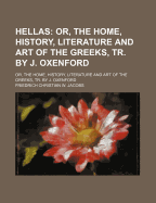 Hellas: Or, the Home, History, Literature and Art of the Greeks, Tr. by J. Oxenford