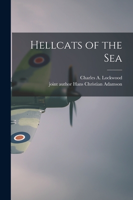 Hellcats of the Sea - Lockwood, Charles a 1890-1967 (Creator), and Adamson, Hans Christian Joint Author (Creator)