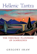 Hellenic Tantra: The Theurgic Platonism of Iamblichus