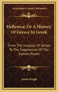 Hellenica; Or a History of Greece in Greek: From the Invasion of Xerxes to the Suppression of the Samian Revolt