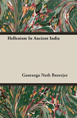 Hellenism In Ancient India - Banerjee, Gauranga Nath