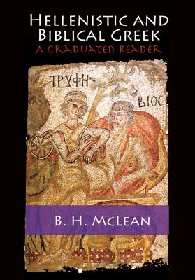 Hellenistic and Biblical Greek: A Graduated Reader - McLean, B H