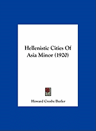 Hellenistic Cities Of Asia Minor (1920)