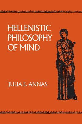 Hellenistic Philosophy of Mind: Volume 8 - Annas, Julia E