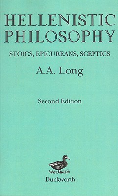 Hellenistic Philosophy: Stoics, Epicureans, Sceptics - Long, A a