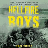 Hellfire Boys: The Birth of the U.S. Chemical Warfare Service and the Race for the Worlds Deadliest Weapons