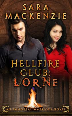 Hellfire Club: Lorne: An Immortal Warriors Novel - MacKenzie, Sara