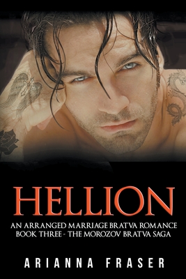 Hellion: An Arranged Marriage Bratva Romance - Fraser, Arianna