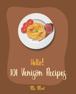 Hello! 101 Venison Recipes: Best Venison Cookbook Ever For Beginners [Book 1]