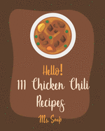 Hello! 111 Chicken Chili Recipes: Best Chicken Chili Cookbook Ever For Beginners [Book 1]