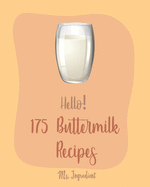 Hello! 175 Buttermilk Recipes: Best Buttermilk Cookbook Ever For Beginners [Fruit Pie Cookbook, Whole Wheat Bread Cookbook, Whole Grain Bread Cookbook, Healthy Bread Machine Recipes] [Book 1]