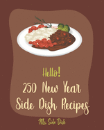Hello! 250 New Year Side Dish Recipes: Best New Year Side Dish Cookbook Ever For Beginners [Green Bean Cookbook, Vegetable Casserole Cookbook, Baked Potato Cookbook, Ham And Bean Recipe] [Book 1]