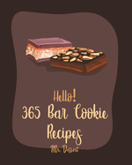 Hello! 365 Bar Cookie Recipes: Best Bar Cookie Cookbook Ever For Beginners [Raspberry Cookbook, Energy Bar Cookbook, Candy Bar Recipes, Easy Cheesecake Recipe, Shortbread Cookie Recipe] [Book 1]