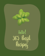 Hello! 365 Basil Recipes: Best Basil Cookbook Ever For Beginners [Book 1]