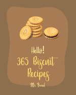 Hello! 365 Biscuit Recipes: Best Biscuit Cookbook Ever For Beginners [Book 1]