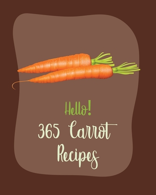 Hello! 365 Carrot Recipes: Best Carrot Cookbook Ever For Beginners [Book 1] - MS Fruit, and Fleming, Ms.