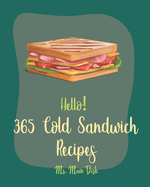 Hello! 365 Cold Sandwich Recipes: Best Cold Sandwich Cookbook Ever For Beginners [Tea Sandwich Cookbook, Cold Lunch Cookbook, Chicken Breast Recipes, Tuna Salad Cookbook, Crab Salad Recipes] [Book 1]