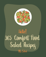 Hello! 365 Comfort Food Salad Recipes: Best Comfort Food Salad Cookbook Ever For Beginners [Waldorf Cookbook, Summer Salads Cookbook, Tuna Salad Cookbook, Comfort Food Cookbook Southern] [Book 1]
