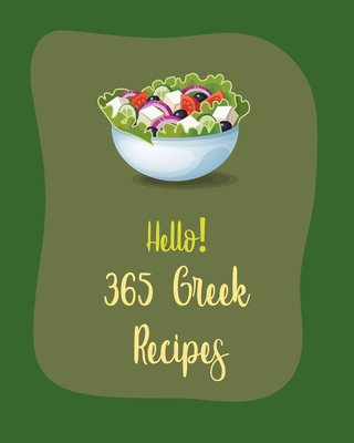 Hello! 365 Greek Recipes: Best Greek Cookbook Ever For Beginners [Book 1] - Mr World, and Mr Walls