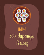 Hello! 365 Japanese Recipes: Best Japanese Cookbook Ever For Beginners [Book 1]