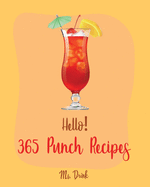 Hello! 365 Punch Recipes: Best Punch Cookbook Ever For Beginners [Book 1]