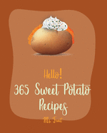 Hello! 365 Sweet Potato Recipes: Best Sweet Potato Cookbook Ever For Beginners [Vegetarian Casserole Cookbook, Mashed Potato Cookbook, Potato Chip Cookbook, Scalloped Potatoes Recipe] [Book 1]