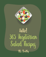 Hello! 365 Vegetarian Salad Recipes: Best Vegetarian Salad Cookbook Ever For Beginners [Citrus Cookbook, Black Bean Recipes, Summer Salads Cookbook, Cucumber Salad Recipe, Coleslaw Cookbook] [Book 1]