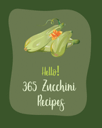 Hello! 365 Zucchini Recipes: Best Zucchini Cookbook Ever For Beginners [Book 1]