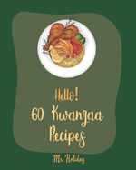 Hello! 60 Kwanzaa Recipes: Best Kwanzaa Cookbook Ever For Beginners [Cornbread Recipe, Mashed Potato Cookbook, Tomato Soup Recipe, Chicken Fried Steak Recipe, North African Cookbook] [Book 1]