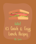 Hello! 65 Quick & Easy Lunch Recipes: Best Quick & Easy Lunch Cookbook Ever For Beginners [Lunch Box Recipe, Bento Kid Lunch Recipe, Smoked Salmon Recipe, Bean Salad Recipe, Wrapped Cookbook] [Book 1]