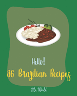 Hello! 86 Brazilian Recipes: Best Brazilian Cookbook Ever For Beginners [Brazilian Recipes, Bean Salad Recipes, Brown Rice Recipes, Baked Bean Recipes, Rice Cake Recipe, Fried Rice Recipe] [Book 1]