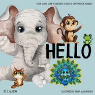 Hello - A Fun-loving Guide to Greetings: Toddlers will love this delightful poetry book of opposites and friendly animals Social Emotional Learning Excellent gift book for baby shower