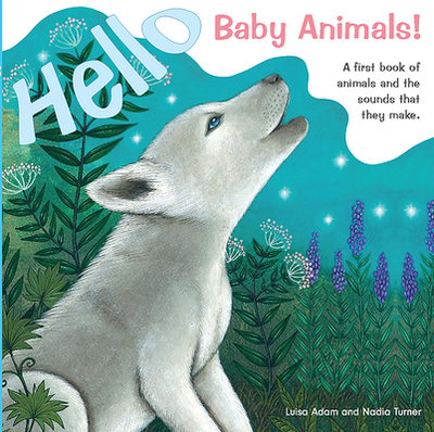 Hello Baby Animals!: A First Book of Animals and the Sounds That They Make - Adam, Luisa, Ma
