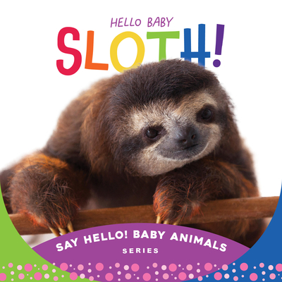Hello Baby Sloth! - Rose, Beverly