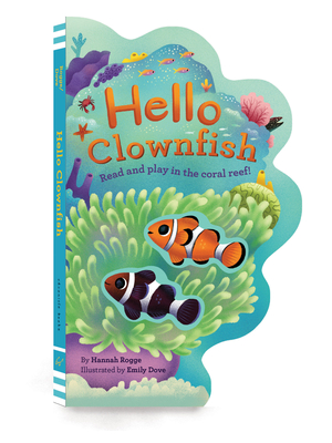 Hello Clownfish: Read and Play in the Coral Reef! - Rogge, Hannah, and Dove, Emily (Illustrator)