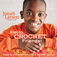 Hello, Crochet Friends!: Making Art, Being Mindful, Giving Back: Do What Makes You Happy