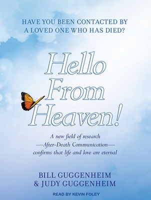 Hello from Heaven!: A New Field of Research---After-Death Communication---Confirms That Life and Love Are Eternal - Guggenheim, Bill, and Guggenheim, Judy, and Foley, Kevin (Narrator)