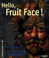 Hello, Fruit Face!: The Paintings of Giuseppe Arcimboldo - Strand, Claudia