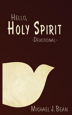 Hello, Holy Spirit - Bean, Michael J