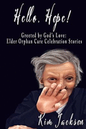 Hello, Hope!: Greeted by God's Love: Elder Orphan Care Celebration Stories