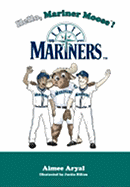 Hello, Mariner Moose!: Seattle Mariners