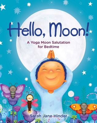 Hello, Moon!: A Yoga Moon Salutation for Bedtime - Hinder, Sarah Jane