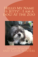 Hello My Name is Jetty!: I am a dog! At the Zoo