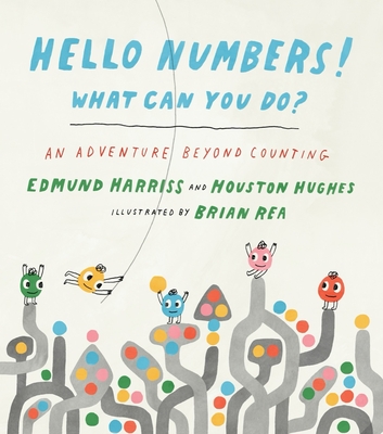 Hello Numbers! What Can You Do?: An Adventure Beyond Counting - Harriss, Edmund, and Hughes, Houston