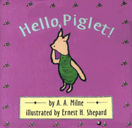 Hello, Piglet! - Milne, A A, and Ketchersid, Sarah (Editor)