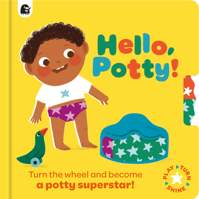 Hello, Potty!: Turn the Wheel and Become a Potty Superstar! - Happy Yak