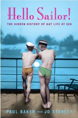 Hello Sailor!: The Hidden History of Gay Life at Sea - Stanley, Jo, and Baker, Paul