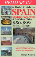 Hello Spain!: A Hotel Guide to Madrid, Barcelona, Sevilla & 23 Other Spanish Cities $50-$99 a Night