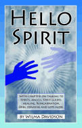 Hello Spirit: Talking to Spirits, Angels, Spirit Guides, Healing, Reincarnation, Orbs, Dowsing and Much More